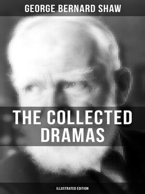cover image of The Collected Dramas of George Bernard Shaw (Illustrated Edition)